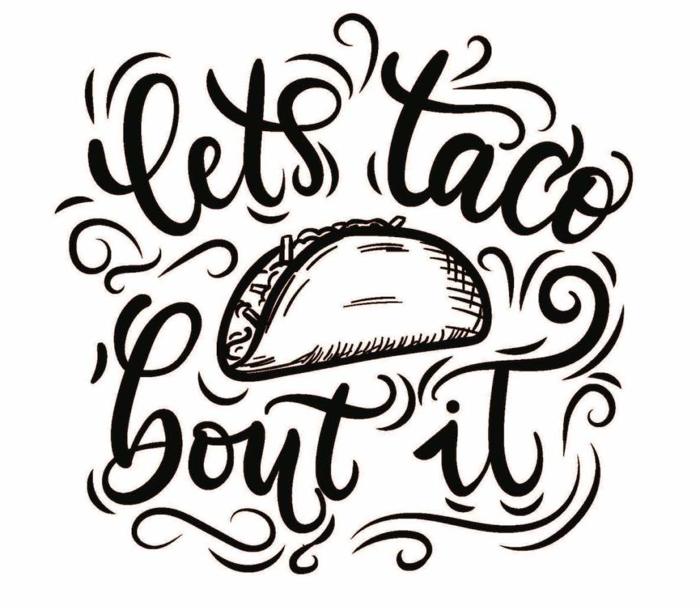 Drawing of a taco with words “Lets taco bout’ it” in cursive